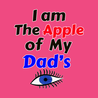 I Am The Apple of My Dad's Eye T-Shirt