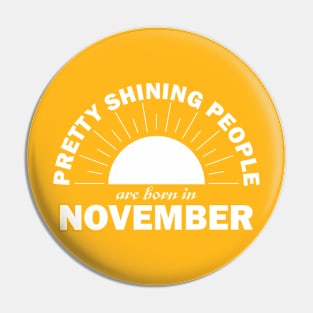 Pretty Shining People Are Born In November Pin