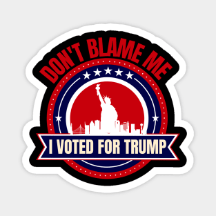 Don't Blame Me I Voted For Trump Magnet