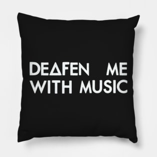 Deafen me with music (white) Pillow