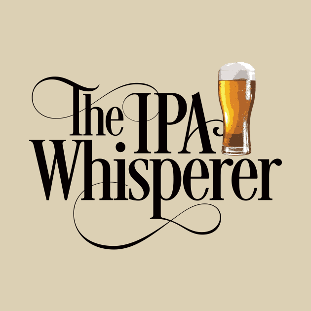 The IPA Whisperer - funny beer drinker by eBrushDesign