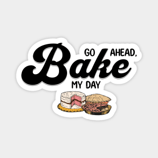 Go Ahead Bake My Day Magnet