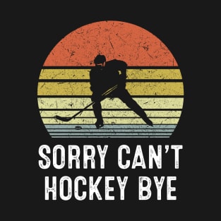 Sorry Can't Hockey Bye Vintage T-Shirt