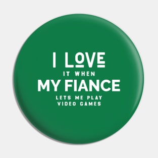 I Love it When My Fiance Lets Me Play Video Games, Funny Gamer Birthday Gift Pin