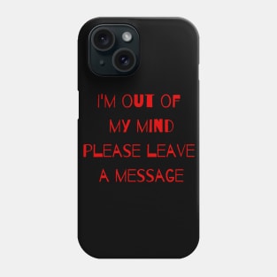Out of My Mind, Leave a Message! Phone Case
