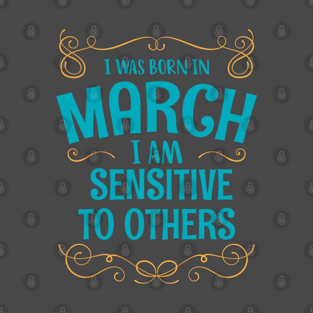 I WAS BORN IN MARCH SENSITIVE TO OTHERS MINIMALIST SIMPLE COOL CUTE GEEK GIFT by MimimaStore