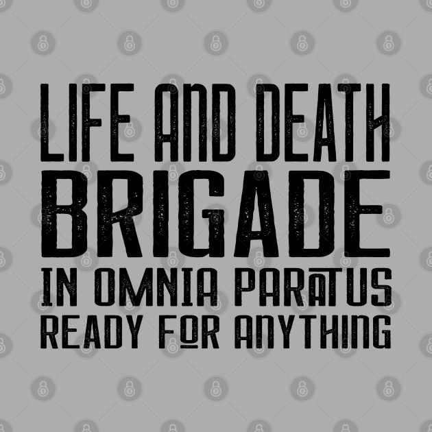 Life and Death Brigade - In Omnia Paratus - Ready for Anything by Stars Hollow Mercantile