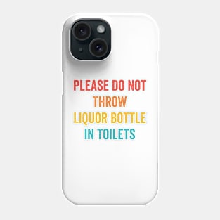 Please Do Not Throw Liquor Bottle In Toilets Phone Case