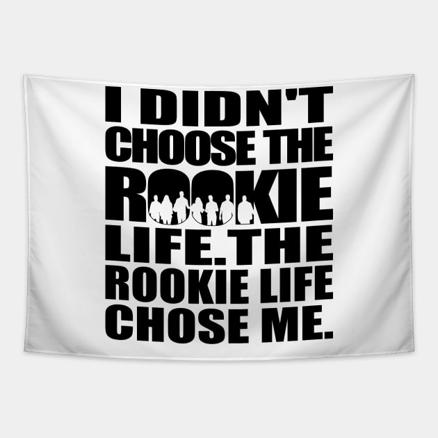 I didn't choose The Rookie life. The Rookie life chose me. (black text) | The Rookie Tapestry by gottalovetherookie