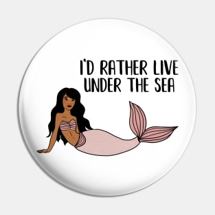 Black Mermaid, I'd rather live under the Sea Pin