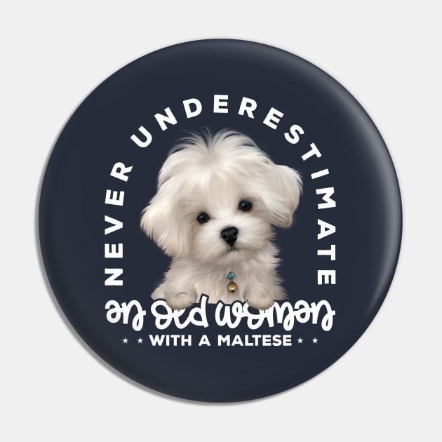 Never Underestimate an Old Woman with a Maltese v1 Pin by Mystik Media LLC