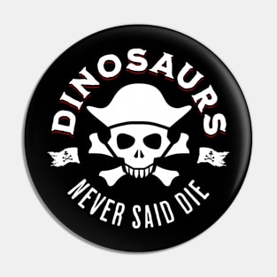 Dinosaurs Never Said Die Pin