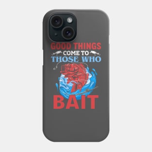 Good Things Come To Those Who Bait Phone Case