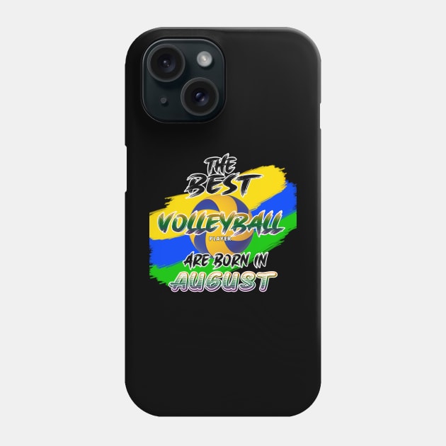 The Best Volleyball Player are Born in August Phone Case by werdanepo