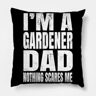 I'm A Gardener Dad Nothing Scares Me - Funny Plant design Pillow