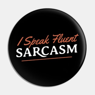 I Speak Fluent Sarcasm Pin