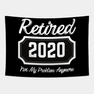 Retired "2020" Not my problem anymore Tapestry