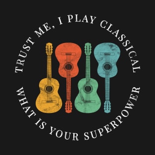 Trust Me, I Play Classical What is Your Superpower Classical Guitars Retro Colors T-Shirt