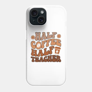 First Day Of School Half Coffee Half Teacher Phone Case