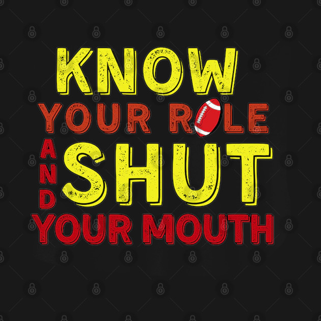 Know Your Role And Shut Your Mouth Know Your Role And Shut Your Mouth T Shirt Teepublic