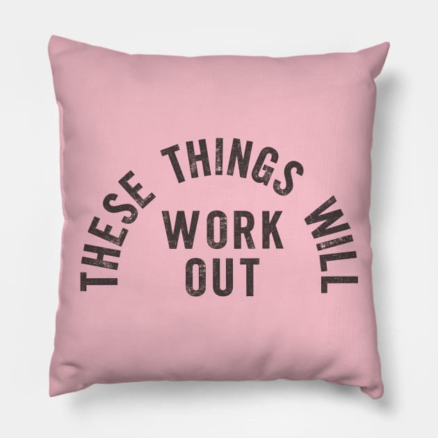 These Things Will Work Out Pillow by Brett