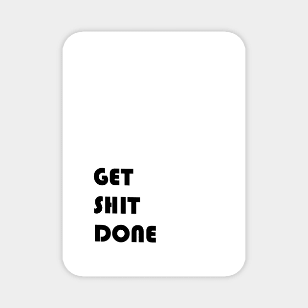 Get Shit Done Magnet by alexandre-arts