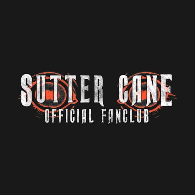 Sutter Cane Fan Club (solid white text) by Bloody Savage