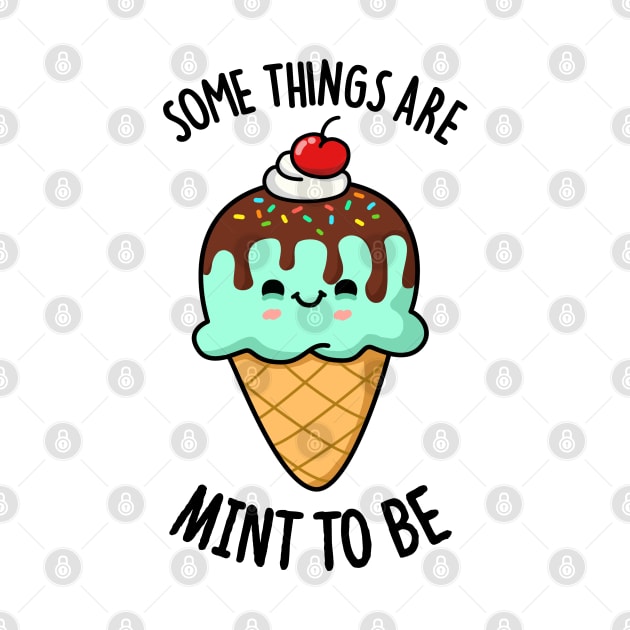 Some Things Are Mint To Be Cute Ice Cream Pun by punnybone