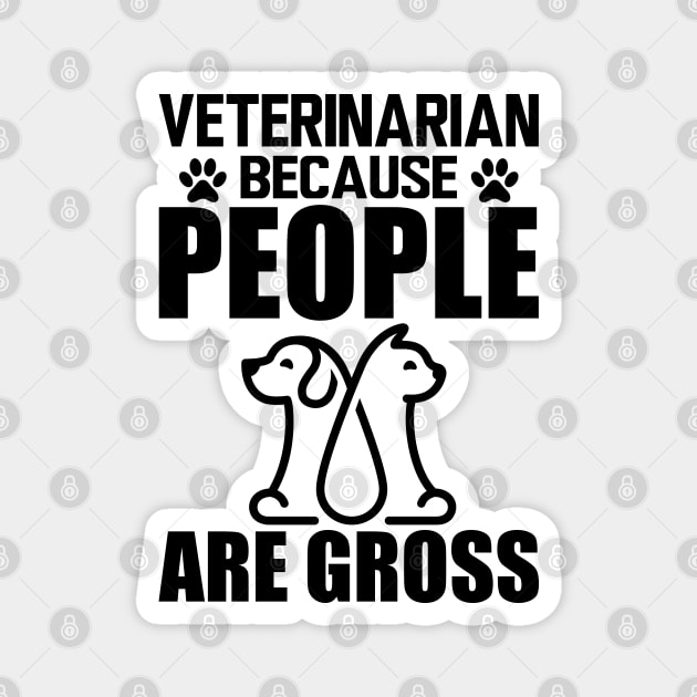 Veterinarian because people are gross Magnet by KC Happy Shop