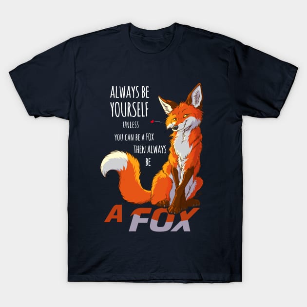 Always Be Yourself Unless You Can Be A Fox Shirt T-Shirt Always Be Yourself Unless You Can Be A Fox Shirt T-Shirt