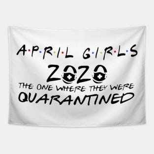 April girls 2020 the one where they were quarantined Tapestry