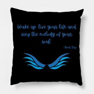 Wake up, live your life and sing the melody of your soul Pillow