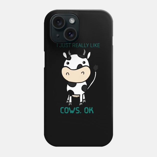 I Just Really Like Cow, Ok Phone Case by Monster To Me