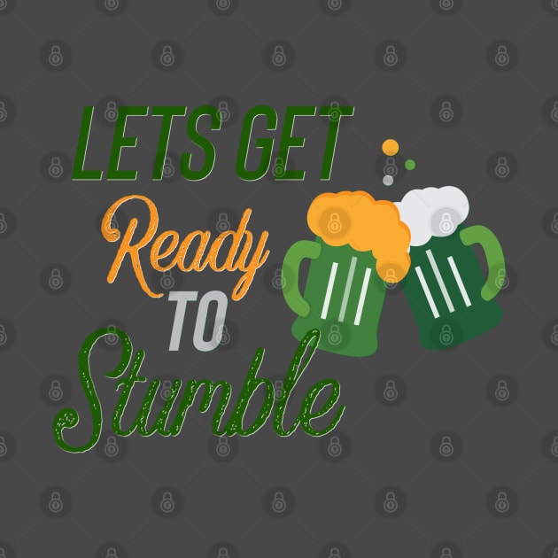 Lets Get Ready to Stumble St Patricks Day by Fiasco Designs