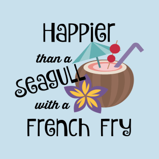 Happier Than A Seagull With A French Fry T-Shirt