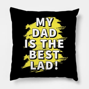 My dad is the best lad! Pillow