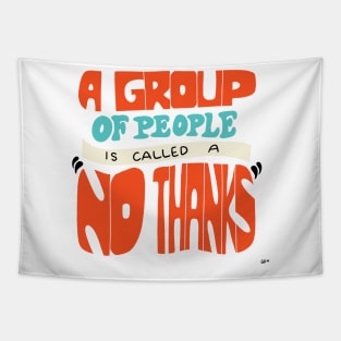 A Group of people is called a no thanks Tapestry