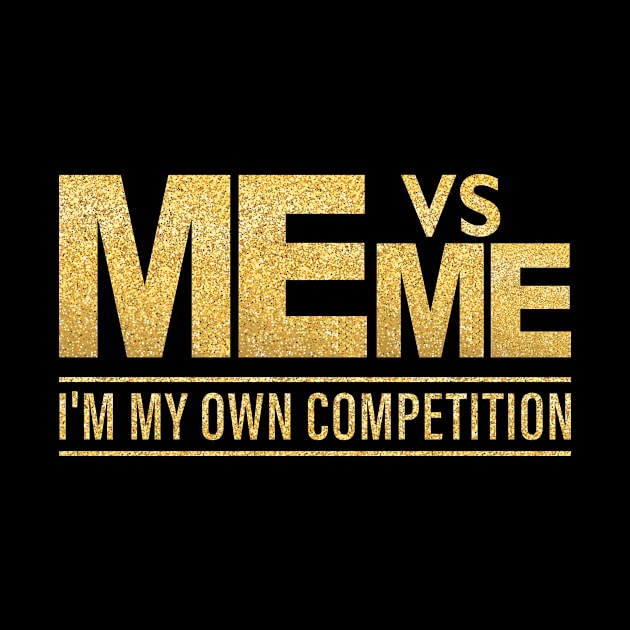 Me Vs Me I'm my Own Competition - Hustle hard Girl Boy power by Shop design