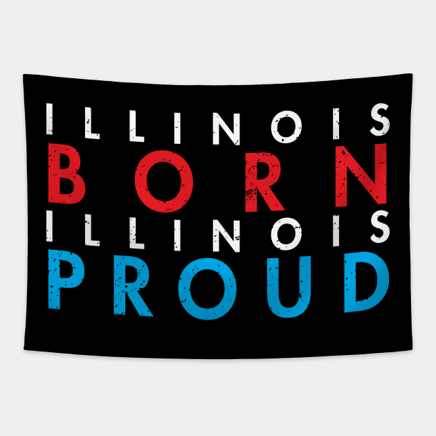 ILLINOIS BORN ILLINOIS PROUD Tapestry by ctrlprintables