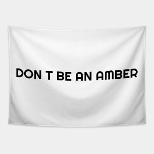 Don't be an amber Tapestry