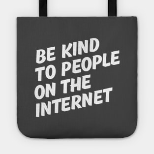 Be Kind to People on the Internet. Tote