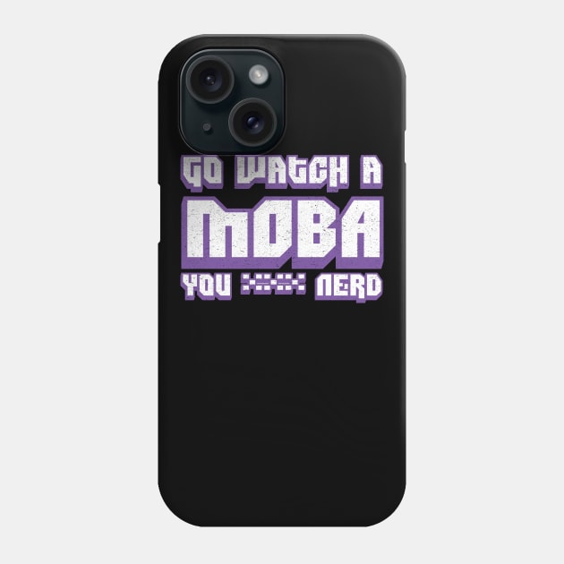 Go Watch A MOBA You Nerd Phone Case by Swagazon