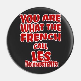 You are what the French call Les Incompetents! Pin