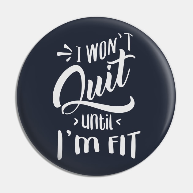 I won't Quit Until I'm fit Pin by fancimpuk