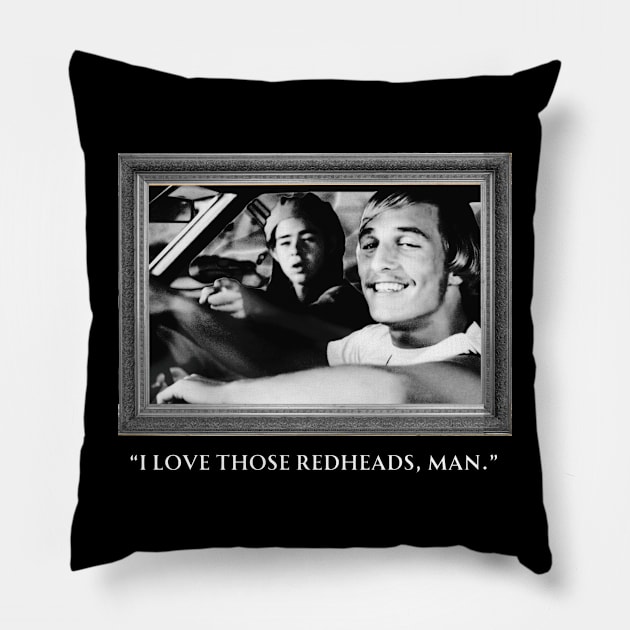 Dazed and Confused - I Love those redheads, man. Pillow by Hanzolebot