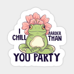 I CHILL HARDER THAN YOU PARTY TSHIRT Magnet