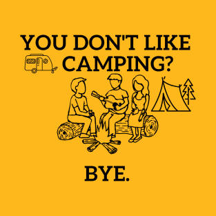 You don't like camping? T-Shirt