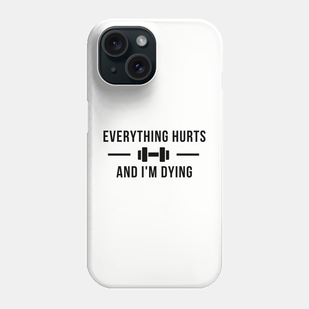 Everything Hurts And I'm Dying Phone Case by RefinedApparelLTD