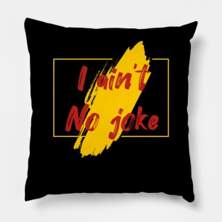 i ain’t no joke Pillow