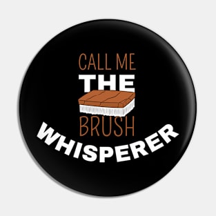 Call Me The Brush Whisperer Pin